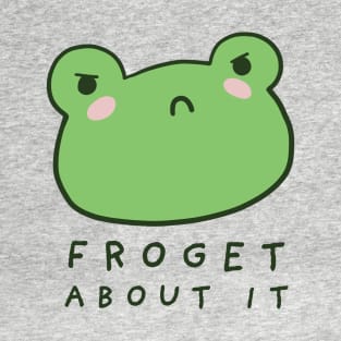 Froget About It: A Cute and Funny Design for Froggy Lovers with a Witty Forge Meme Twist T-Shirt